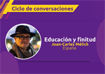Ciclo de conversaciones: Educación y finitud