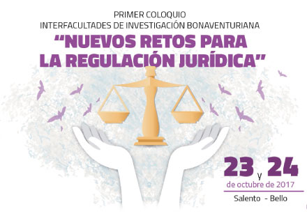 Primer coloquio interfacultades de investigación Bonaventuriana: “Nuevos retos para la regulación jurídica”