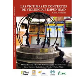 Las Víctimas en Contextos de Violencia e Impunidad: Caso Medellín